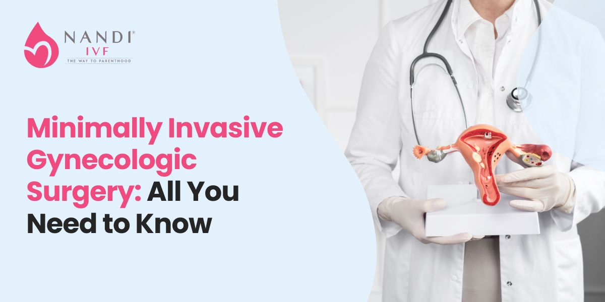 Minimally Invasive Gynecologic Surgery: All You Need to Know